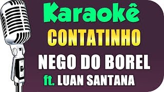 🎤 Karaokê  Nego do Borel  Contatinho ft Luan Santana [upl. by Nuhs]