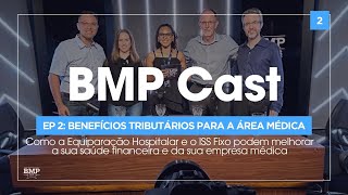 BMP Cast  EP 02 Benefícios Tributários para a área médica [upl. by Anned860]