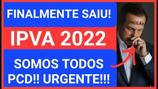 PARABÉNS PCD É OFICIAL IPVA 2022  SOMOS TODOS PCD NA RUA [upl. by Asher881]