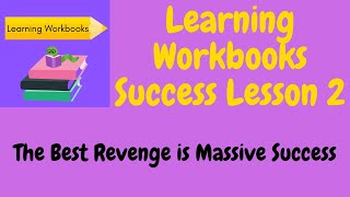 Learning Workbooks Success Lesson 2  The Best Revenge is Massive Success [upl. by Reinert]