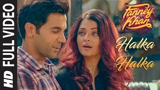 Halka Halka Full Video  FANNEY KHAN  Aishwarya Rai Bachchan  Rajkummar Rao  Amit Trivedi [upl. by Atteiluj371]