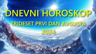 DNEVNI HOROSKOP TRIDESET PRVI DAN AVGUSTA 2024 [upl. by Annil]