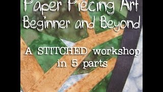 Paper Piecing Art Beginner amp Beyond a STITCHED 2012 Workshop [upl. by Fen]