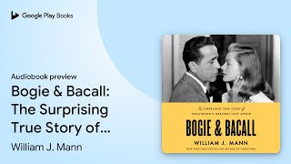 Bogie amp Bacall The Surprising True Story of… by William J Mann · Audiobook preview [upl. by Frantz343]