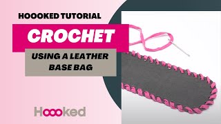 Hoooked Tutorial  How to crochet using a leather bag base [upl. by Hepsibah]