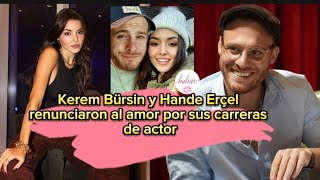 Kerem Bursin y Hande Ercel renunciaron al amor por sus carreras de actor kerembursin handeercel [upl. by Sunil]