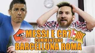 MESSI E RONALDO commentano BARCELLONAROMA 41 DOPPIAGGICOATTI [upl. by Winston]