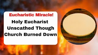 The Holy Eucharist Unscathed Though Church Burned Down  Eucharistic Miracle [upl. by Arraek223]