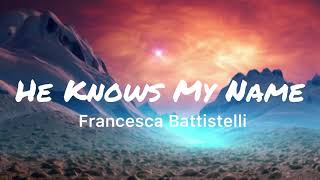 He Knows My Name  Francesca Battistelli Lyrics [upl. by Adnerb]