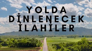 YOLDA DİNLENECEK İLAHİLER [upl. by Gnud]