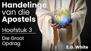 Handelinge van die Apostels — Hoofstuk 03 — Die Groot Opdrag [upl. by Navetse]