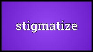 Stigmatize Meaning [upl. by Nnylak77]