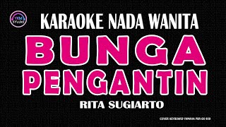 BUNGA PENGANTIN  Karaoke Nada Wanita  RITA SUGIARTO [upl. by Adolph]