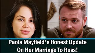 Watch 90 Day Fiance Paola Mayfields Honest Update On Her Marriage To Russ [upl. by Arikaahs403]