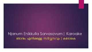 Njanum Enikkulla Sarvasavum  Karaoke [upl. by Nivrad728]