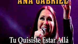 ANA GABRIEL quotTú Quisiste Estar Alláquot [upl. by Ahsinert]