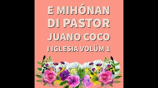 E mihónan di pastor Juano Coco i Iglesia volüm 1 [upl. by Ania]