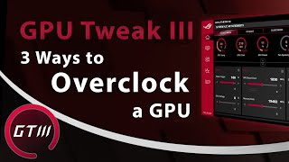 3 Easy Ways to Overclock a GPU  ASUS GPU Tweak III [upl. by Anaehs]