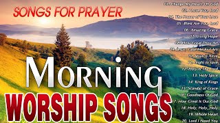 MORNING CHRISTIAN WORSHIP SONGS WITH LYRICS PLAYLIST 🙏 BEST PRAISE AND WORSHIP SONGS 2024 PLAYLIST [upl. by Dnalerb]