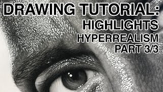 Drawing Tutorial Highlights Hyperrealism Part 3 of 3 [upl. by Aihsitan280]