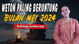 WETON PALING BERUNTUNG BULAN MEI 2024 MENURUT PERHITUNGAN PRIMBON JAWA [upl. by Niriam]