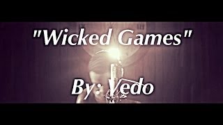 The Weeknd  Wicked Games quotCoverquot By VedoTheSinger [upl. by Ursula]