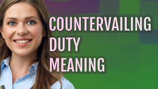 Countervailing duty  meaning of Countervailing duty [upl. by Sparky509]