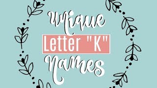 UNIQUE LETTER quotKquot BABY NAMES  Meanings amp US Ranking [upl. by Nameerf470]