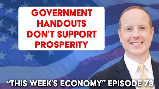 Why Government Handouts Don’t Support Prosperity  This Weeks Economy Ep 79📈 [upl. by Ainotna]