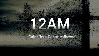 CALEB12AMFEATGABBY CALLWOOD LYRICS caleb12am [upl. by Augustina]