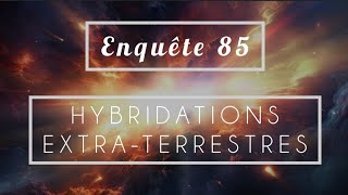 Enquête 85  hybridations extraterrestres  enfants hybrides [upl. by Narmis]