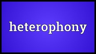 Heterophony Meaning [upl. by Imuy]