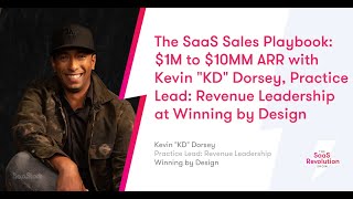 The SaaS Sales Playbook 1M to 10MM ARR with Kevin KD Dorsey Winning by Design [upl. by Iphlgenia]