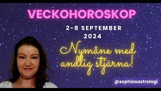 Sophias Astrologi ⭐VECKOHOROSKOP 2  8 SEP 2024⭐ NYMÅNE MED ANDLIG STJÄRNA 🌙 [upl. by Muhcon]