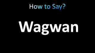 How to Pronounce Wagwan and Meaning [upl. by Harvard]