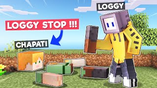 LOGGY BROKE CHAPATI INTO PIECES  MINECRAFT [upl. by Tamera]