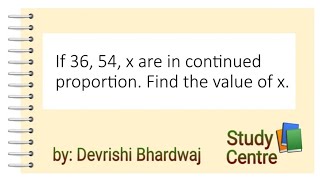 If 36 54 and x are in continued proportion find the value of x [upl. by Festa]