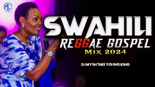 BEST SWAHILI REGGAE GOSPEL MIX 2024  Swahili Reggae Worship Mix  DJ MYSH Nina SiriMajina Yote [upl. by Eisned]