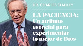 La paciencia Un atributo esencial para experimentar lo mejor de Dios – Dr Charles Stanley [upl. by Apps]