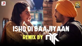 Ishq Di Baajiyaan  Remix By DJ NYK  Soorma  Diljit Dosanjh  Taapsee Pannu [upl. by Frederick]