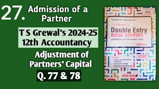 27 Admission of a Partner  T S Grewals solutions 77 amp 78  Proportionate Capital of New Partner [upl. by Burra]