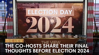 The View CoHosts Share Their Final Thoughts On Election Day 2024  The View [upl. by Stiles487]