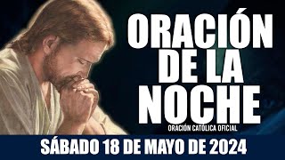 Oración de la Noche de hoy SÁBADO 18 DE MAYO DE 2024 Oración Católica [upl. by Sioled]