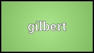 Gilbert Meaning [upl. by Raynard116]