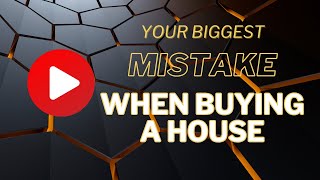 Your Biggest Mistake When Buying a House [upl. by Yunick395]