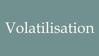 How to Pronounce Volatilisation Volatilization Correctly in French [upl. by Adamsun]