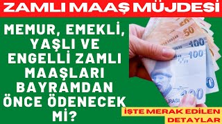 Memur emekli yaşlı ve engelli zamlı maaşları bayramdan önce ödenecek mi [upl. by Penny]