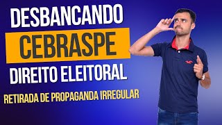 DESBANCANDO A CEBRASPE  Direito Eleitoral  Retirada da Propaganda Irregular [upl. by Taite642]