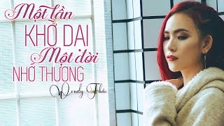 Một Lần Khờ Dại Một Đời Nhớ Thương  Wendy Thảo [upl. by Leahey]