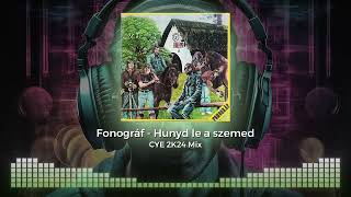 Fonográf  Hunyd le a szemed CYE 2K24 Mix [upl. by Notlad]